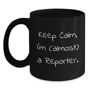Funny Reporter Gifts, Keep Calm I'm Almost A Reporter Black Coffee Mug, Perfect for Reporter Graduation - Main