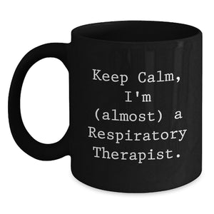 Funny Respiratory Therapist Gifts, Keep Calm Almost There Inspirational Quote Black Coffee Mug, Gifts from Friends for Respiratory Therapist Birthday Unique Gifts - Main