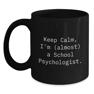 Funny Gifts for School Psychologist - Keep Calm, I'm almost one. Black Coffee Mug, School Psychologist Graduation Unique Gifts from Friends - Main