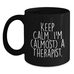 Funny Therapist Gifts for Birthday - Keep Calm, I'm almost a Therapist! Gifts from Friends to Therapist, Black Coffee Mug - Main