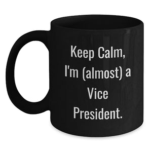 Funny Vice President Gifts for Men - Black Coffee Mug - 'Keep Calm, I'm (almost) A Vice President' - Gifts from Friends - Perfect for Graduation Unique Gifts for Vice President - Main