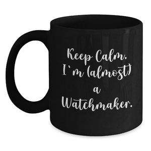 Funny Watchmaker Gifts, Keep Calm, I'm (almost) A Watchmaker. Black Coffee Mug, Birthday Unique Presents from Friends - Main