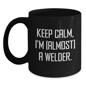 Funny Welder Gifts from Friends for Men Graduation Unique Coffee Mugs Keep Calm I'm (almost) A Welder Black Ceramic Mugs - Main