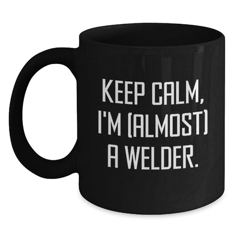 Image of Funny Welder Gifts from Friends for Men Graduation Unique Coffee Mugs Keep Calm I'm (almost) A Welder Black Ceramic Mugs - Main