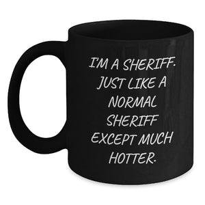 Hot Sheriff Coffee Mug Gifts for Men, Funny Birthday Present, 'I'm A Sheriff' Quote, Black Ceramic 11oz or 15oz, Microwave and Dishwasher Safe - Main