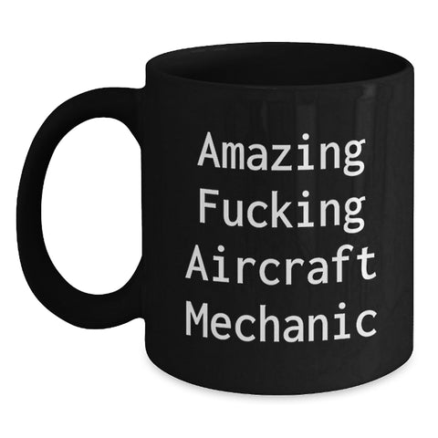 Image of Funny Gifts from Men, Gifts for Aircraft Mechanic, Amazing F--king Aircraft Mechanic Black Coffee Mug, Graduation Unique Gifts - Main