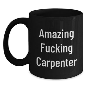 Funny Carpenter Gifts from Friends, Amazing Quote Black Coffee Mug for Men, Unique Graduation Gifts for Carpenter - Main