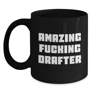 Funny Drafter Gifts from Friends - Amazing 'F--king Drafter' Black Coffee Mug for Graduation Unique Gifts for Drafter Men - Main