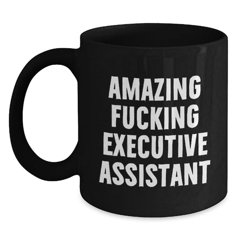 Image of Funny Executive Assistant Gifts from Friends, Black Coffee Mug for Graduation Day, Amazing F--king Executive Assistant Quote - Main