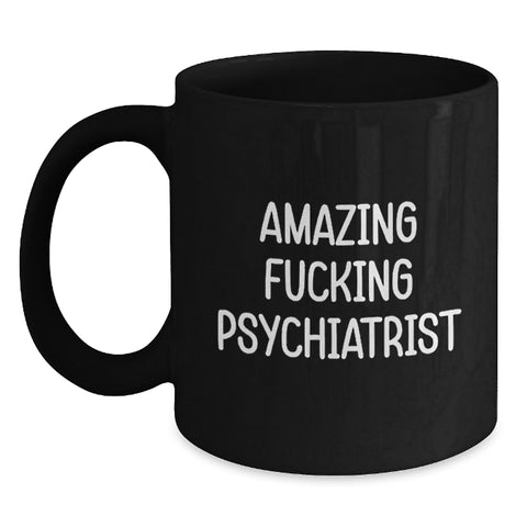 Image of Funny Psychiatrist Black Coffee Mugs Gifts from Men for Family, Amazing F--king Psychiatrist, Unique Graduation Gifts - Main