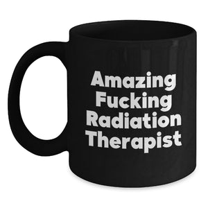 Funny Radiation Therapist Gifts for Men - Amazing 'F--king Radiation Therapist' Black Coffee Mug for Graduation Unique Gifts from Friends - Main