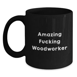 Funny Woodworker Gifts from Friends, Unique Graduation Unique Gifts for Woodworker, Black Coffee Mug with Amazing F--king Woodworker Quote, Perfect for Woodworker Men or Women - Main