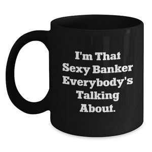 Funny Banker Gifts for Men, Black Coffee Mug with I'm That Sexy Banker Quote, Unique Graduation Unique Gifts from Friends - Main