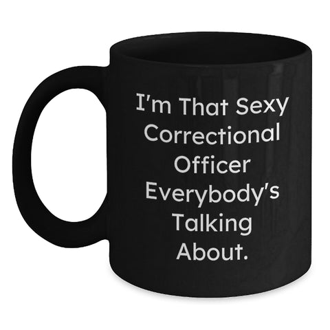 Image of Sexy Correctional Officer Quotes Funny Mug, Correctional Officer Gifts for Men, Unique Graduation Gifts from Friends, Black 15oz Coffee Mug - Main
