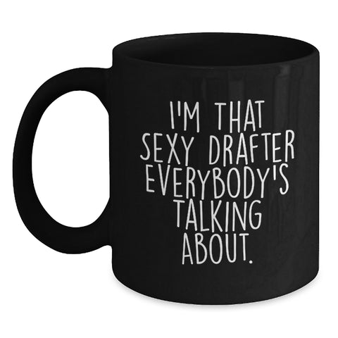 Image of Funny Gifts for Drafter, I'm That Sexy Drafter Everybody's Talking About, Graduation Unique Gifts from Friends and Family, Black Coffee Mug - Main
