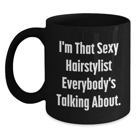 Image of Funny Hairstylist Gifts for Him, I'm That Sexy Hairstylist Everybody's Talking About. Funny Black Coffee Mug for Hairstylist Graduation Unique Gifts - Main