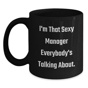 Funny Graduation Unique Gifts for Manager Friends and Coworkers - I'm That Sexy Manager Everybody's Talking About Black Coffee Mug - Main