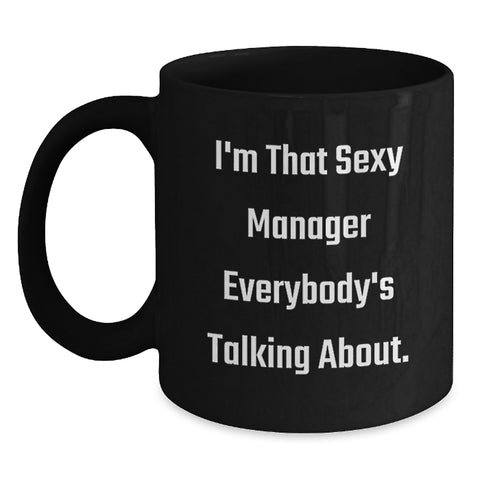 Image of Funny Graduation Unique Gifts for Manager Friends and Coworkers - I'm That Sexy Manager Everybody's Talking About Black Coffee Mug - Main