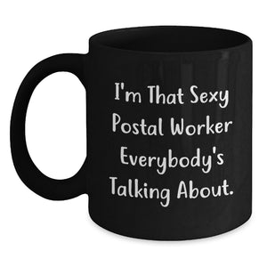 Funny Postal Worker Gifts for Men, I'm That Sexy Postal Worker Everybody's Talking About. Black Coffee Mug for Postal Worker Lover - Graduation Unique Gifts from Family - Main
