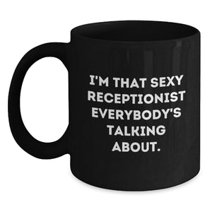 Funny Receptionist Gifts from Friends for Men and Women - Black Coffee Mug, I'm That Sexy 'Receptionist' Everybody's Talking About. - Main