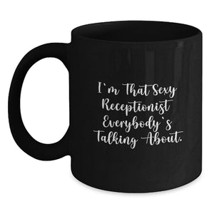 Funny Receptionist Gifts from Men to Graduation Winners - 'I'm That Sexy Receptionist Everybody's Talking About' Black Coffee Mug - Main