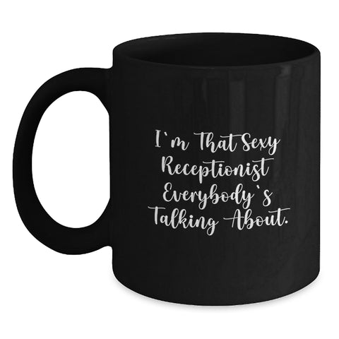 Image of Funny Receptionist Gifts from Men to Graduation Winners - 'I'm That Sexy Receptionist Everybody's Talking About' Black Coffee Mug - Main