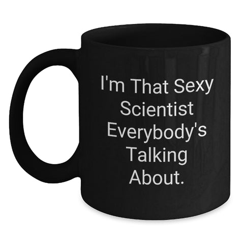 Image of Funny Scientist Gifts from Friends to Graduation Unique Scientist Mugs, I'm That Sexy Scientist Everybody's Talking About, Black Coffee Mug for Scientist Men Women - Main