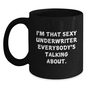 Funny Underwriter Gifts from Friends, Unique Black Coffee Mug for Underwriter, I'm That Sexy Underwriter Everybody's Talking About. - Main