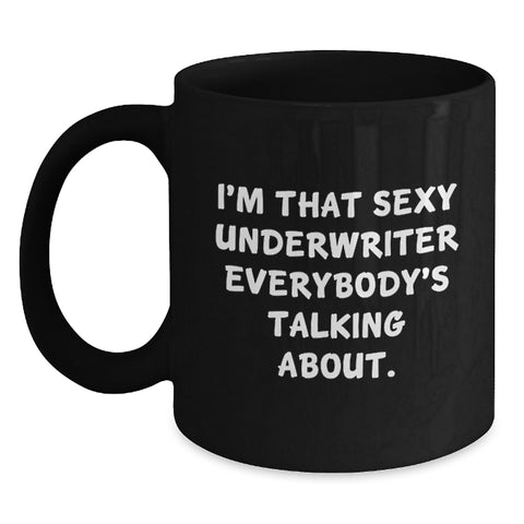 Image of Funny Underwriter Gifts from Friends, Unique Black Coffee Mug for Underwriter, I'm That Sexy Underwriter Everybody's Talking About. - Main