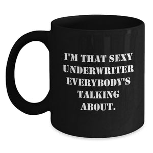 Funny Graduation Unique Gifts from Friends for Underwriter - I'm That Sexy Underwriter Everybody's Talking About. Black Coffee Mug - Main