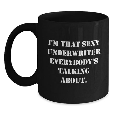 Image of Funny Graduation Unique Gifts from Friends for Underwriter - I'm That Sexy Underwriter Everybody's Talking About. Black Coffee Mug - Main