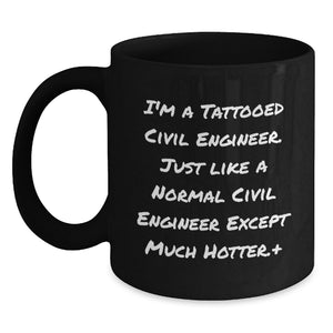 Funny Civil Engineer Gifts for Him, Unique Black Coffee Mug, 'I'm A Tattooed Civil Engineer Except Much Hotter+', Perfect for Men, Friends, Family, Coworkers, or Graduation Unique Gifts - Main