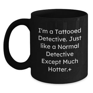 Funny Detective Gifts for Men, Unique Graduation Unique Gifts from Family, Black Coffee Mug for a Funny Detective, 'I'm A Tattooed Detective' Quote - Main