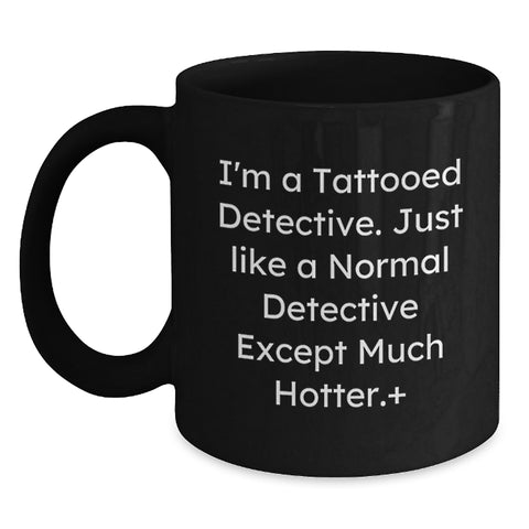 Image of Funny Detective Gifts for Men, Unique Graduation Unique Gifts from Family, Black Coffee Mug for a Funny Detective, 'I'm A Tattooed Detective' Quote - Main