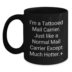 Funny Mail Carrier Gifts from Friends for Mail Carrier, Unique Graduation Unique Gifts, Beautiful Black Coffee Mug - I'm A Tattooed Mail Carrier Just Like A Normal Mail Carrier Except Much Hotter. - Main