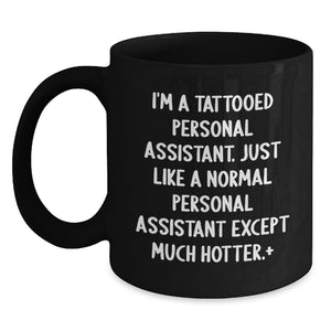 Funny Personal Assistant Gifts from Men for Women Friends Coworkers Family - I'm A 'Tattooed Personal Assistant' Black Coffee Mug for Graduation - Main