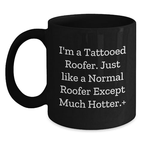 Image of Funny Roofer Gifts for Men, Unique Roofer Black Coffee Mug Gifts from Friends, I'm A Tattooed Roofer Except Much Hotter+ - Main