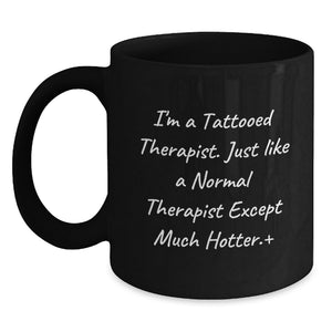 Funny Tattoed Therapist Gifts, 'I'm A Tattooed Therapist Except Much Hotter', Black Coffee Mugs for Therapist Colleagues, Graduation Unique Gifts from Friends - Main