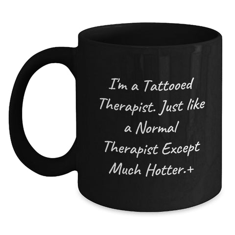 Image of Funny Tattoed Therapist Gifts, 'I'm A Tattooed Therapist Except Much Hotter', Black Coffee Mugs for Therapist Colleagues, Graduation Unique Gifts from Friends - Main