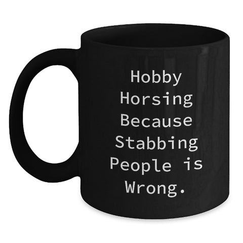Image of Funny Hobby Horsing Gifts for Men Friends Family from Birthday Unique Gifts - 'Hobby Horsing Because Stabbing People Is Wrong.' Quote Black Coffee Mug - Main