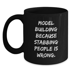 Funny Model Building Gifts for Men, Black Coffee Mugs with Inspirational Quote from Model Building Because Stabbing People Is Wrong., Gifts for Model Building Enthusiasts on Graduation Day - Main