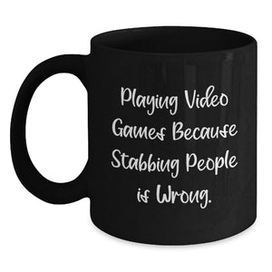 Funny Playing Video Games Black Coffee Mugs for Men, Gifts from Dad, Friends, Coworkers, or Family for Graduation Unique Gifts - 'Playing Video Games Because Stabbing People Is Wrong.' - Main