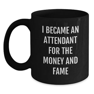 Funny Attendant Gifts, Black Coffee Mug, 'I Became An Attendant For The Money And Fame' Quote, Perfect Graduation Unique Gifts from Friends to Attendant. - Main