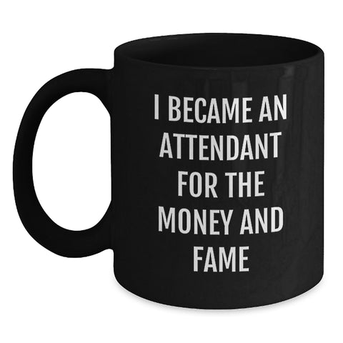 Image of Funny Attendant Gifts, Black Coffee Mug, 'I Became An Attendant For The Money And Fame' Quote, Perfect Graduation Unique Gifts from Friends to Attendant. - Main