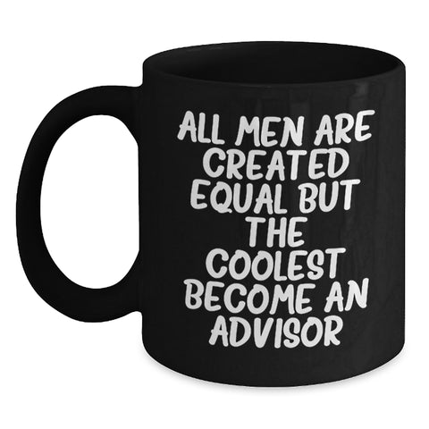 Image of Funny Advisor Gifts from Friends - All Men Are Created Equal But The Coolest Become An Advisor Quote on Black Coffee Mug, Birthday Unique Gifts for Advisor - Main