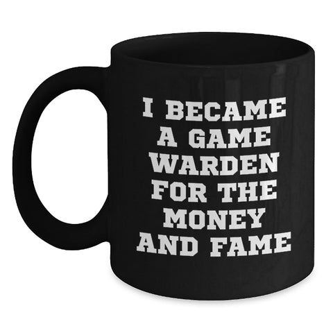 Image of Funny Game Warden Gifts for Men, Unique Black Coffee Mug with I Became A Game Warden For The Money And Fame Quote, Christmas Unique Gifts from Friends and Family - Main