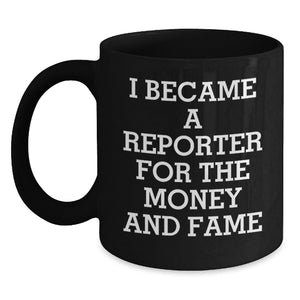Funny Reporter Gifts for Him Her Friends, I Became A 'Reporter' For The Money And Fame Christmas Unique Gifts from Friends Family Men Women - Main