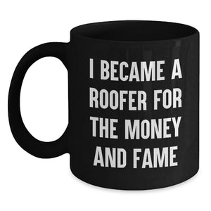 Funny Roofer Gifts for Men, Unique Black Coffee Mug, I Became A Roofer For The Money And Fame - Main