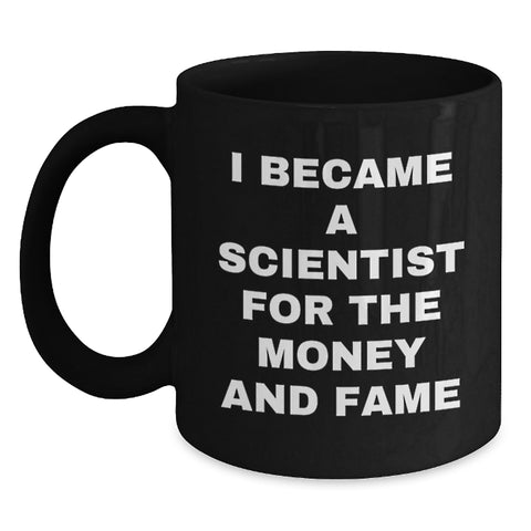 Image of Funny Scientist Gift Ideas for Men and Women - 'I Became A Scientist For The Money And Fame' Black Coffee Mug - Main