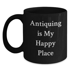 Antiquing Enthusiasts Gifts for Friends, Antiquing Is My Happy Place Funny Quote Black Coffee Mug, Graduation Unique Gifts from Family - Main